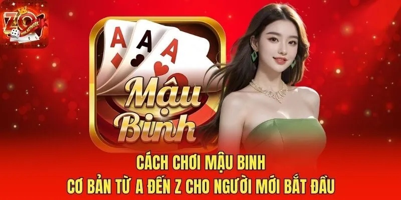 Cách Chơi Mậu Binh Cơ Bản Từ A Đến Z Cho Người Mới Bắt Đầu