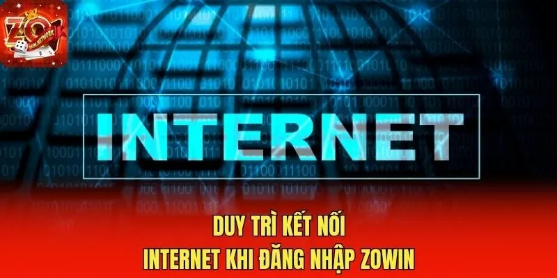 Duy trì kết nối Internet khi đăng nhập Zowin