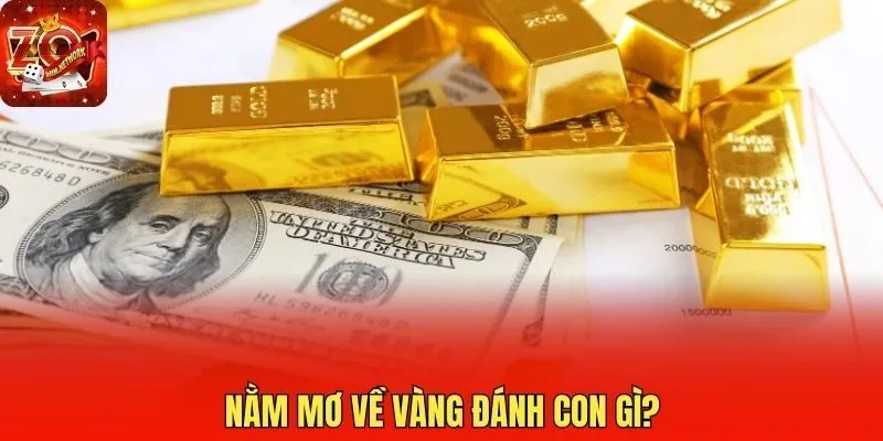 Nằm mơ về vàng đánh con gì?